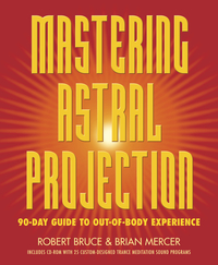 Mastering Astral Projection, by Brian Mercer & Robert Bruce