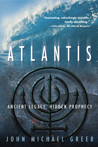 Atlantis: Ancient Legacy, Hidden Prophecy, by John Michael Greer