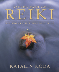 Sacred Path of Reiki, by Katalin Koda