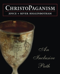 ChristoPaganism, by Joyce and River Higginbotham