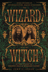 The Wizard and the Witch, by John C. Sulak, Oberon Zell, and Morning Glory Zell