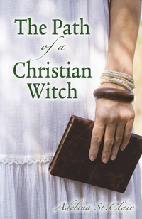 The Path of the Christian Witch, by Adelina St. Clair