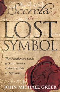 Secrets of the Lost Symbol, by John Michael Greer