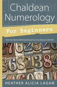 Chaldean Numerology for Beginners, by Heather Alicia Lagan