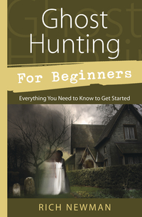 Ghost Hunting for Beginners, by Rich Newman