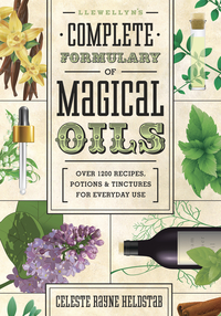 Llewellyn's Complete Formulary of Magical Oils, by Celeste Rayne Heldstab