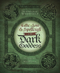 Celtic Lore & Spellcraft of the Dark Goddess, by Stephanie Woodfield