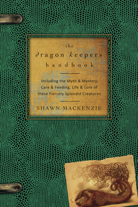 The Dragon Keeper's Handbook, by Shawn MacKenzie