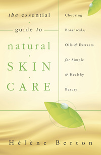 The Essential Guide to Natural Skin Care, by  Helene Berton