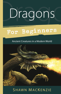 Dragons for Beginners, by Shawn MacKenzie