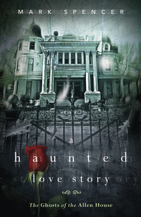 A Haunted Love Story, by Mark Spencer