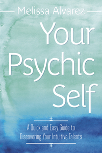 Your Psychic Self, by Melissa Alvarez
