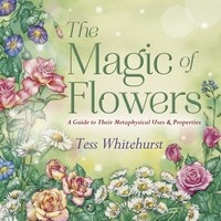 The Magic of Flowers, by Tess Whitehurst