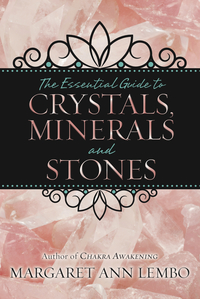 The Essential Guide to Crystals, Minerals and Stones, by Margaret Ann Lembo