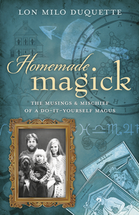Homemade Magick, by Lon Milo DuQuette