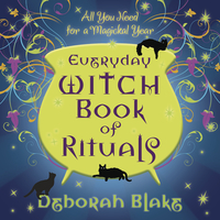Everyday Witch Book of Rituals, by Deborah Blake