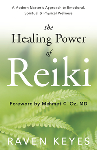 The Healing Power of Reiki, by Raven Keyes