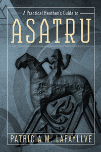 A Practical Heathen's Guide to Asatru, by Patricia M. Lafayllve