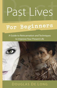 Past Lives for Beginners, by Douglas de Long
