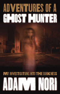 Adventures of a Ghost Hunter, by Adam Nori