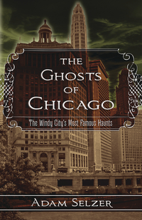 The Ghosts of Chicago, by Adam Selzer