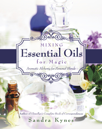Mixing Essential Oils for Magic, by Sandra Kynes