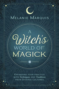 A Witch's World of Magick, by Melanie Marquis