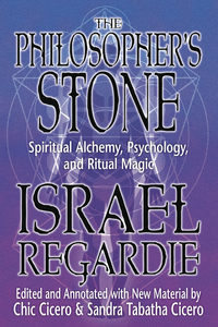 The Philosopher's Stone, by Israel Regardie, Edited and Annotated by Chic Cicero & Sandra Tabatha Cicero