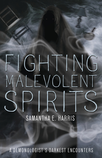 Fighting Malevolent Spirits, by Samantha E. Harris