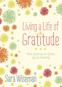 Living a Life of Gratitude, by Sara Wiseman