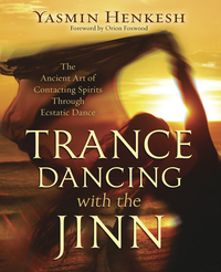 Trance Dancing with the Jinn, by Yasmin Henkesh