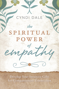 The Spiritual Power of Empathy, by Cyndi Dale