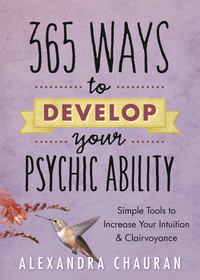 365 Ways to Develop Your Psychic Ability,  by Alexandra Chauran