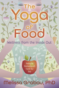 The Yoga of Food, by Melissa Grabau, PhD