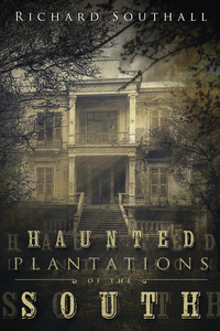 Haunted Plantations of the South, by Richard Southall