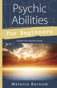 Psychic Abilities for Beginners, by Melanie Barnum