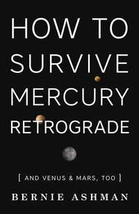 How to Survive Mercury Retrograde, by Bernie Ashman