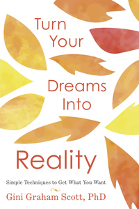 Turn Your Dreams Into Reality, by Gini Graham Scott, PhD