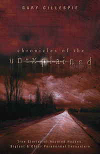 Chronicles of the Unexplained, by Gary Gillespie