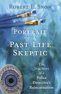 Portrait of a Past Life Skeptic, by Robert L. Snow