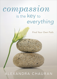 Compassion Is The Key to Everything, by Alexandra Chauran