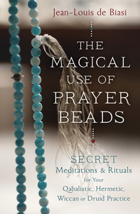 The Magical Use of Prayer Beads, by Jean-Louis de Biasi