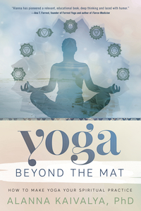 Yoga Beyond the Mat, by Alanna Kaivalya