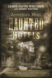 America's Most Haunted Hotels, by Jamie Davis Whitmer