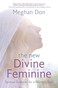 The New Divine Feminine, by Meghan Don