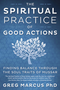 The Spiritual Practice of Good Actions, by Greg Marcus, PhD