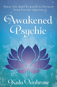 The Awakened Psychic, by Kala Ambrose