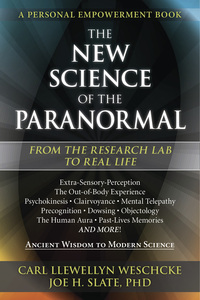 The New Science of the Paranormal, by Carl Llewellyn Weschcke & Joe H. Slate, PhD