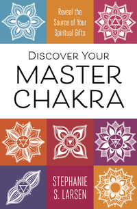 Discover Your Master Chakra, by Stephanie S. Larsen