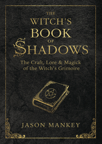 The Witch's Book of Shadows, by Jason Mankey
